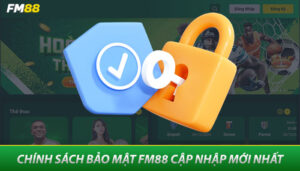 Các điểm nổi bật trong Chính sách bảo mật của FM88